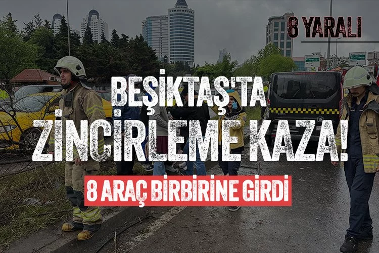 Beşiktaş'ta zincirleme kaza! 8 araç birbirine girdi, 8 yaralı