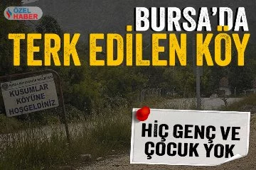Bursa’da bu köy terk edildi: Hiç genç ve çocuk yok (Özel Haber)